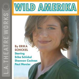 Wild Amerika by Erika Schickel