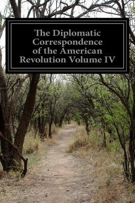The Diplomatic Correspondence of the American Revolution Volume IV by Various, Jared Sparks