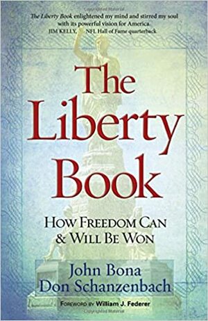 The Liberty Book: How Freedom CanWill Be Won by Don Schanzenbach, John Bona