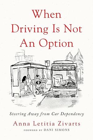 When Driving Is Not an Option: Steering Away from Car Dependency by Anna Zivarts