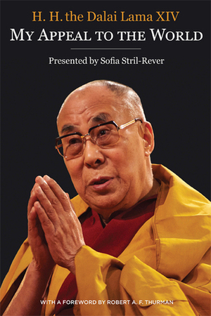 My Appeal to the World: in quest of truth and justice on behalf of the Tibetan people, 1961-2010 by Sofia Stril-Rever, Robert Thurman, Dalai Lama XIV