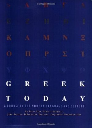 Greek Today: A Course in the Modern Language and Culture by Chrysanthi Yiannakou-Bien, Peter A. Bien, Dimitri Gondicas, Andromache Karanika, John Rassias