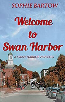 Welcome to Swan Harbor by Sophie Bartow
