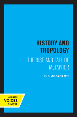 History and Tropology: The Rise and Fall of Metaphor by F. R. Ankersmit