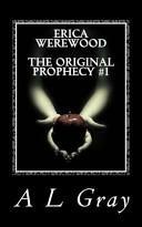 Erica Werewood the Original Prophecy #1: Erica Werewood Trilogy by A. L. Gray