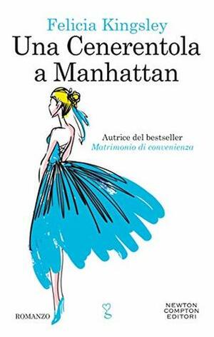 Una Cenerentola a Manhattan by Felicia Kingsley