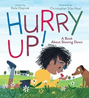 Hurry Up!: A Book About Slowing Down by Kate Dopirak, Christopher Silas Neal