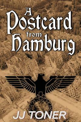 A Postcard from Hamburg: (A WW2 spy thriller) by Jj Toner