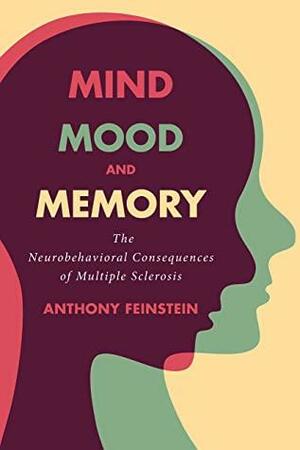 Mind, Mood, and Memory: The Neurobehavioral Consequences of Multiple Sclerosis by Anthony Feinstein, Alan Thompson