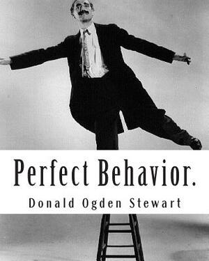 Perfect Behavior.: A guide for Ladies and Gentlemen in all Social Crises by Donald Ogden Stewart