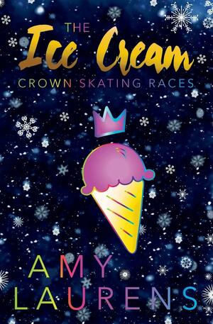 The Ice Cream Crown Skating Races by Amy Laurens