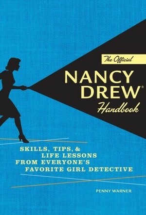 The Official Nancy Drew Handbook: Skills, Tips, & Life Lessons from Everyone's Favorite Girl Detective by Penny Warner