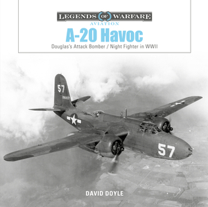 A-20 Havoc: Douglas's Attack Bomber / Night Fighter in WWII by David Doyle