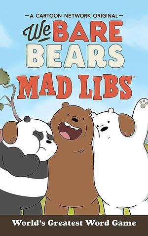 We Bare Bears Mad Libs by Hannah S. Campbell