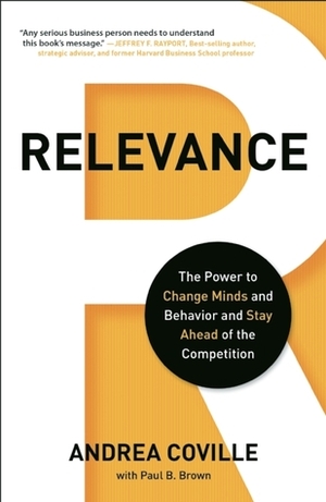 Relevance: The Power to Change Minds and Behavior and Stay Ahead of the Competition by Andrea Coville