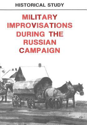 Military Improvisations During the Russian Campaign by Center of Military History United States