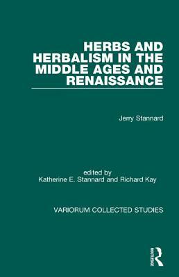 Herbs and Herbalism in the Middle Ages and Renaissance by Jerry Stannard, Katherine E. Stannard