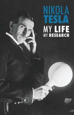 Nikola Tesla: My Life, My Research by Nikola Tesla