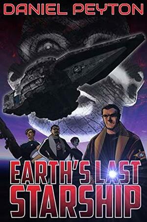 Earth's Last Starship: An Intergalactic Space Opera Adventure by Daniel Peyton