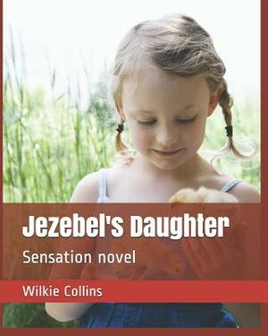 Jezebel's Daughter: Sensation Novel by Wilkie Collins