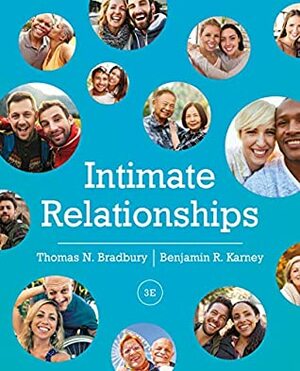 Intimate Relationships (Third Edition) by Thomas N. Bradbury, Benjamin R. Karney