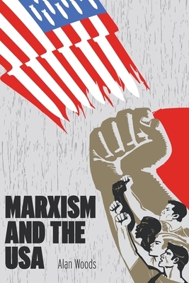 Marxism and the USA by Alan Woods