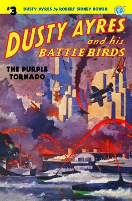 Dusty Ayres and His Battle Birds #3: The Purple Tornado by Robert Sidney Bowen