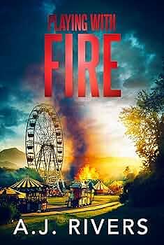 Playing with Fire by A.J. Rivers