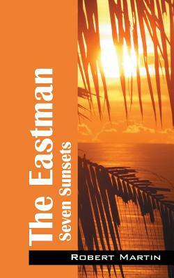 The Eastman: Seven Sunsets by Robert Martin