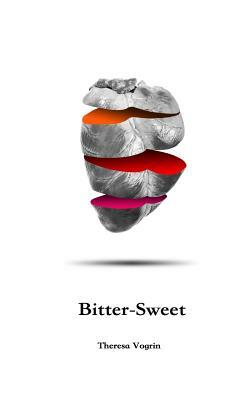 Bitter-Sweet by Theresa Vogrin