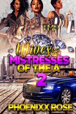 Wives & Mistresses of The A 2 by Phoenixx Rose