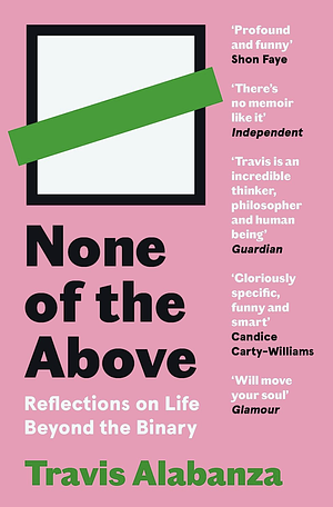 None of the Above: Reflections on Life Beyond the Binary by Travis Alabanza