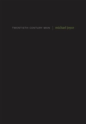 Twentieth Century Man by Michael Joyce