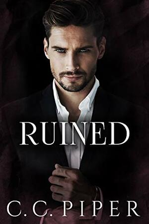 Ruined: A Dark Billionaire Romance by C.C. Piper