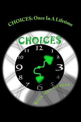 Choices: Once in a Lifetime by Ryan Ray Carter