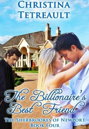 The Billionaire's Best Friend by Christina Tetreault