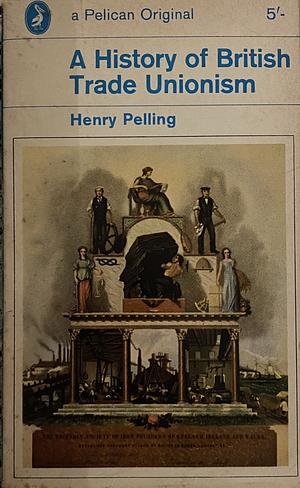 A History Of British Trade Unionism by Henry Pelling