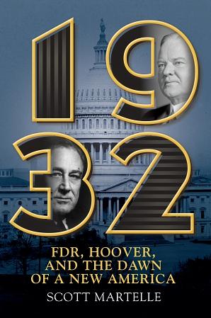 1932: FDR, Hoover and the Dawn of a New America by Scott Martelle