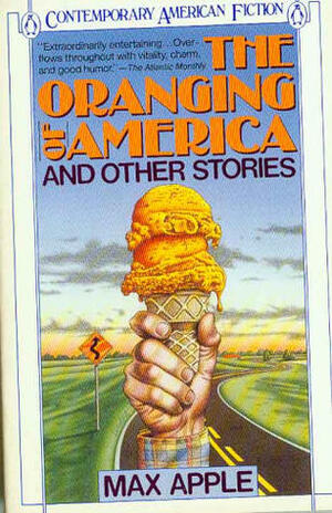 The Oranging of America and Other Stories by Max Apple