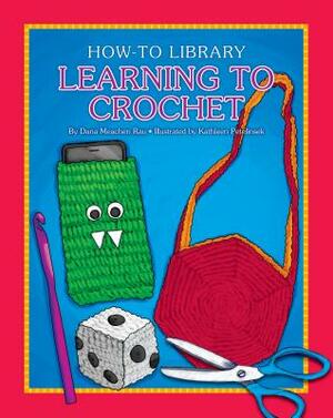 Learning to Crochet by Dana Meachen Rau