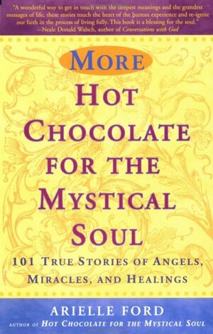 More Hot Chocolate for the Mystical Soul by Arielle Ford