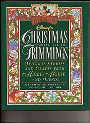 Disney's Christmas with All the Trimmings: Original Stories and Crafts from Mickey Mouse and Friends by Katherine Applegate