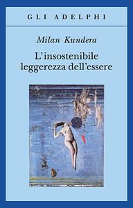 L'insostenibile leggerezza dell'essere by Milan Kundera