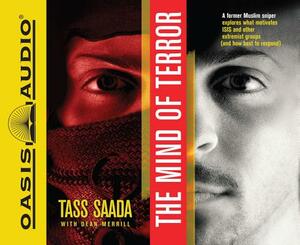 The Mind of Terror (Library Edition): A Former Muslim Sniper Explores What Motiviates Isis and Other Extremist Groups (and How Best to Respond) by Tass Saada