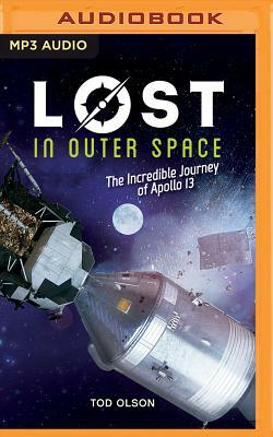 Lost in Outer Space: The Incredible Journey of Apollo 13 by Tod Olson