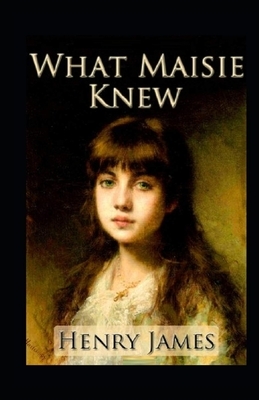 What Maisie Knew Illustrated by Henry James