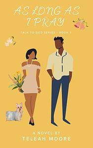 As Long As I Pray by Teleah Moore, Teleah Moore