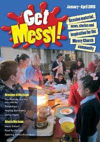 Get Messy! January - April 2015: Session Material, News, Stories and Inspiration for the Messy Church Community by Olivia Warburton, Lucy Moore