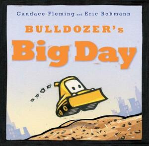 Bulldozer's Big Day by Candace Fleming