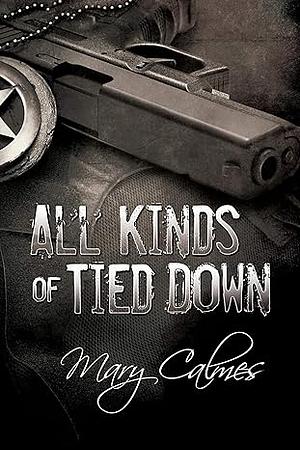 All Kinds of Tied Down by Mary Calmes